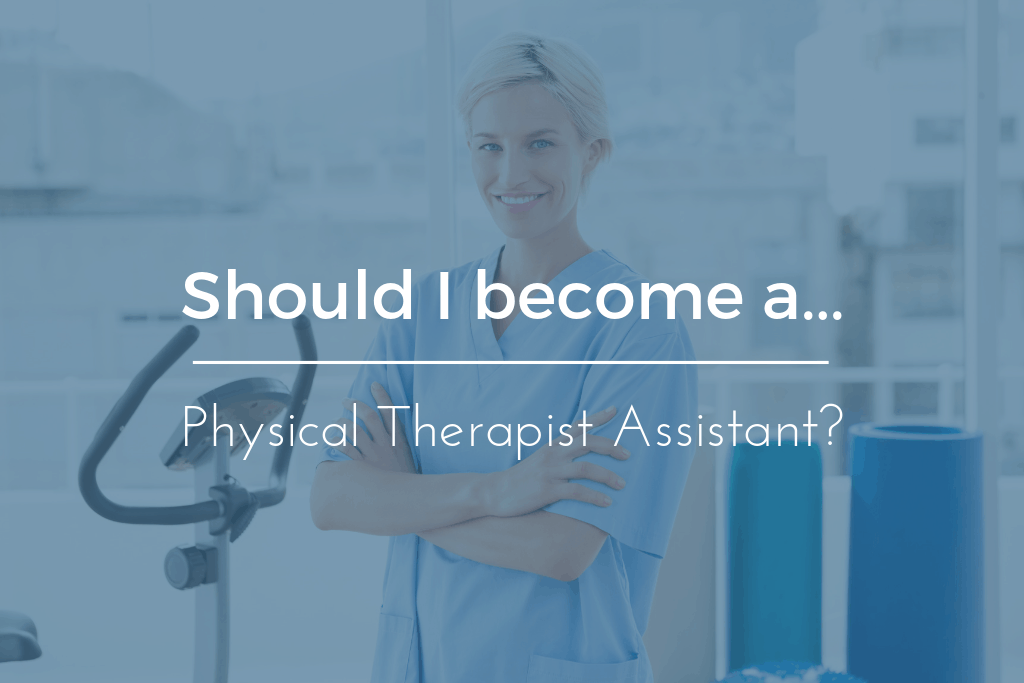 Should I become a physical therapy assistant